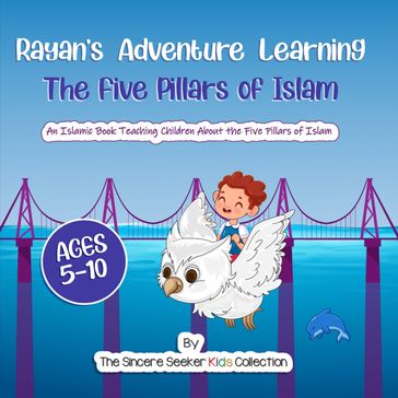 Rayan's Adventure Learning the Five Pillars of Islam - The Sincere Seeker Kids Collection