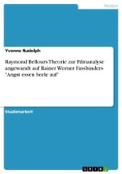 Raymond Bellours Theorie zur Filmanalyse angewandt auf Rainer Werner Fassbinders  Angst essen Seele auf 