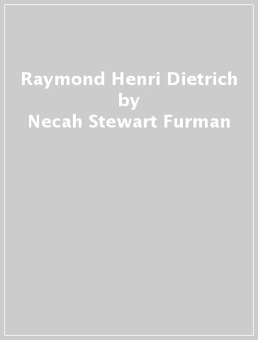Raymond Henri Dietrich - Necah Stewart Furman