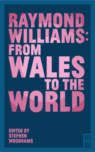 Raymond Williams: From Wales to the World - Derek Tatton - Elizabeth Allen - Hywel Dix - Stephen Woodhams