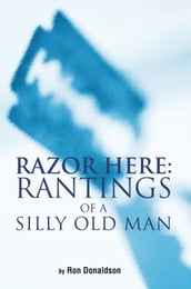 Razor Here: Rantings of a Silly Old Man