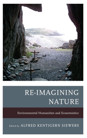 Re-Imagining Nature - Timo Maran - Dermot Moran - Katherine M. Faull - Kathryn W. Shanley - Cynthia Radding - Jeffrey Jerome Cohen - Cary Wolfe - Sarah Reese - Michael Oleksa - John Carey