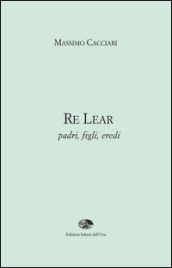 Re Lear. Padri, figli, eredi