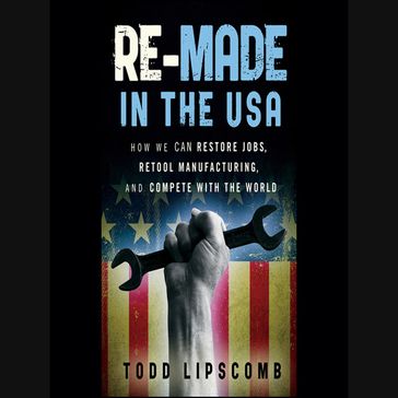 Re-Made in the USA - Todd Lipscomb