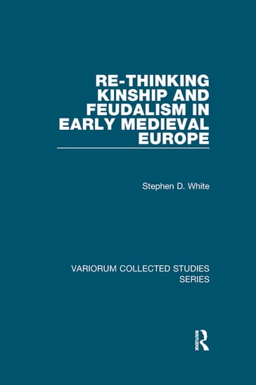 Re-Thinking Kinship and Feudalism in Early Medieval Europe - Stephen D. White
