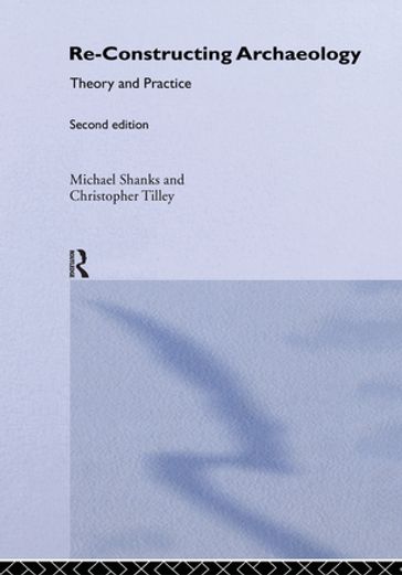 Re-constructing Archaeology - Michael Shanks - Christopher Tilley