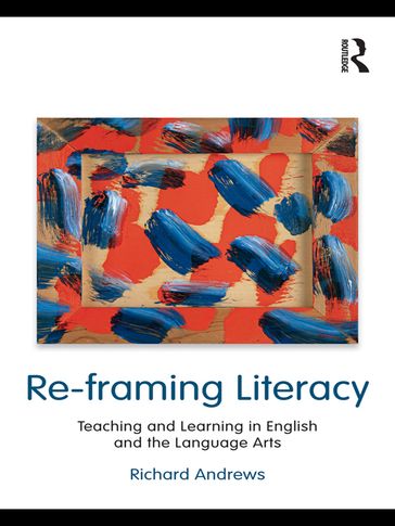 Re-framing Literacy - Richard Andrews