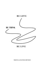 Re-love, Re-think, Re-live