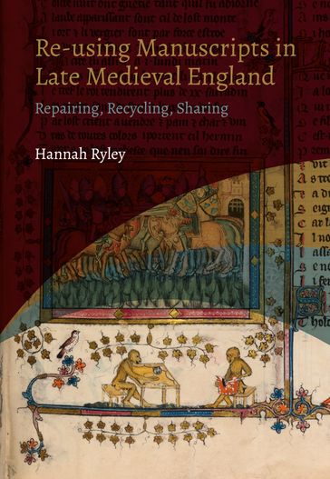 Re-using Manuscripts in Late Medieval England - Hannah Ryley