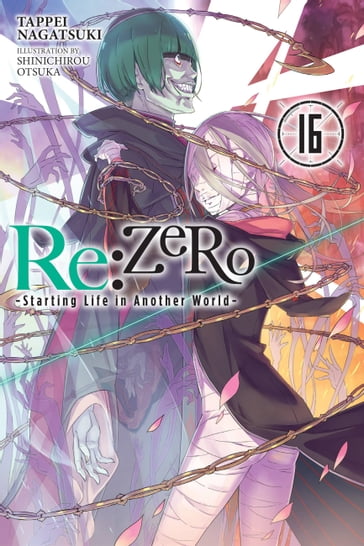 Re:ZERO -Starting Life in Another World-, Vol. 16 (light novel) - Shinichirou Otsuka - Tappei Nagatsuki