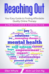 Reaching Out: Your Easy Guide to Finding Affordable Quality Online Therapy A Practitioner s Perspective