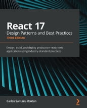 React 17 Design Patterns and Best Practices