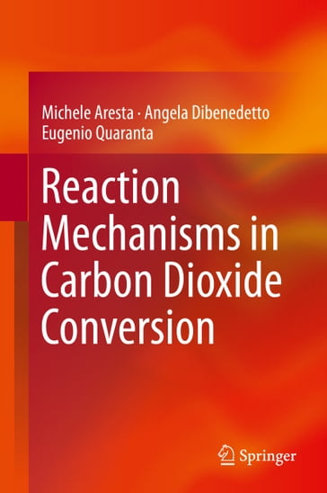 Reaction Mechanisms in Carbon Dioxide Conversion - Michele Aresta - Angela Dibenedetto - Eugenio Quaranta