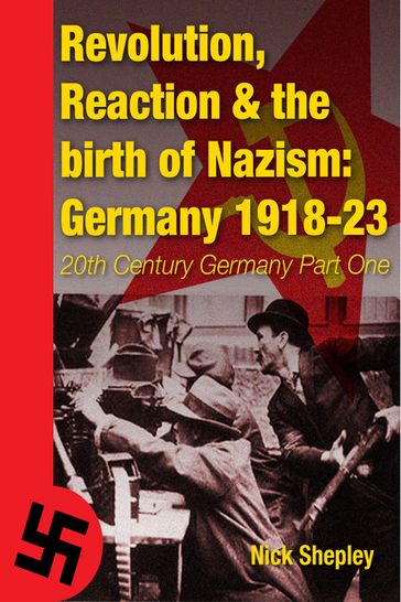 Reaction, Revolution and The Birth of Nazism - Nick Shepley