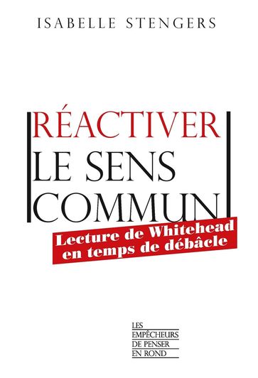 Réactiver le sens commun - Lecture de Whitehead en temps de débâcle - Isabelle Stengers