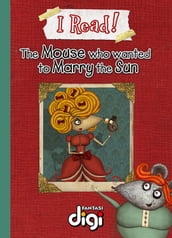 I Read! The Mouse who wanted to marry the Sun