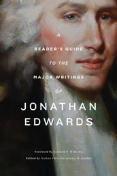 A Reader s Guide to the Major Writings of Jonathan Edwards