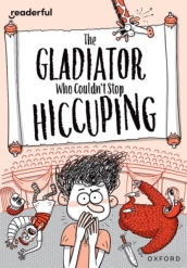 Readerful Rise: Oxford Reading Level 11: The Gladiator Who Couldn t Stop Hiccuping