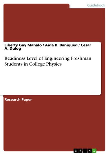 Readiness Level of Engineering Freshman Students in College Physics - Aida B. Baniqued - Cesar A. Dulog - Liberty Gay Manalo