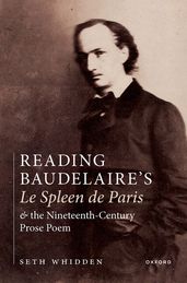 Reading Baudelaire s Le Spleen de Paris and the Nineteenth-Century Prose Poem