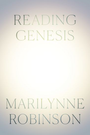Reading Genesis - Marilynne Robinson