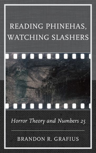 Reading Phinehas, Watching Slashers - Brandon R. Grafius - Ecumenical Theological Seminary - Detroit