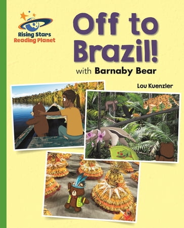 Reading Planet - Off to Brazil with Barnaby Bear - Green: Galaxy - Lou Kuenzler