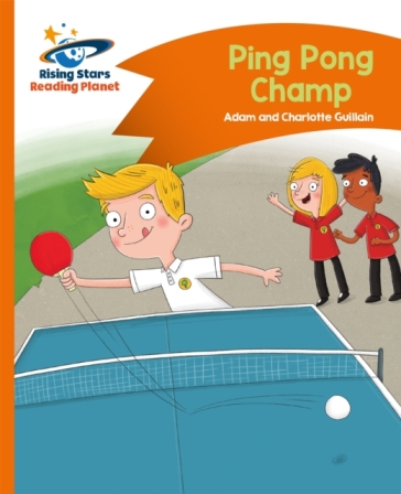 Reading Planet - Ping Pong Champ - Orange: Comet Street Kids - Charlotte Guillain - Adam Guillain