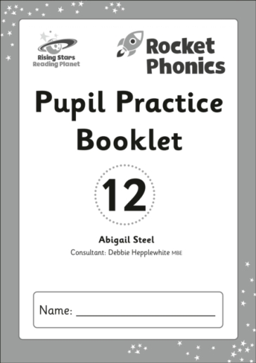 Reading Planet: Rocket Phonics - Pupil Practice Booklet 12 - Abigail Steel