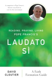 Reading, Praying, Living Pope Francis s Laudato Sì