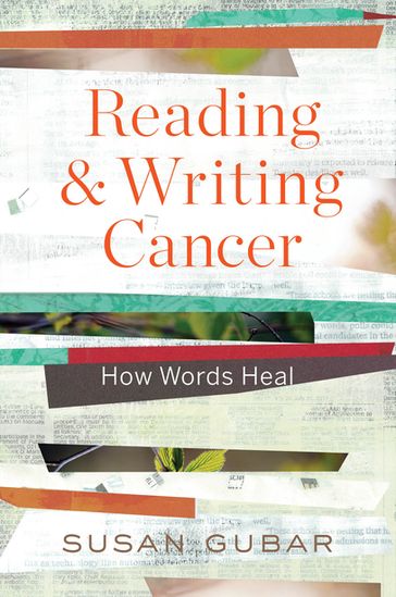 Reading and Writing Cancer: How Words Heal - Susan Gubar