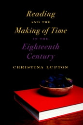 Reading and the Making of Time in the Eighteenth Century