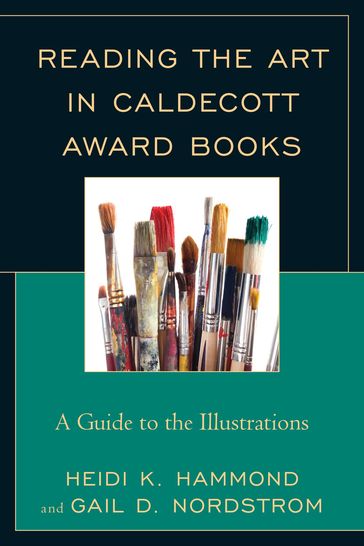 Reading the Art in Caldecott Award Books - Gail D. Nordstrom - Heidi K. Hammond