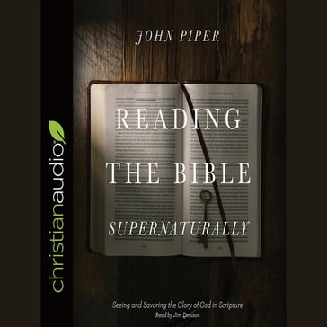 Reading the Bible Supernaturally - John Piper