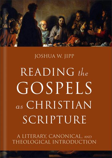 Reading the Gospels as Christian Scripture (Reading Christian Scripture) - Joshua W. Jipp