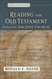 Reading the Old Testament with the Ancient Church (Evangelical Ressourcement)