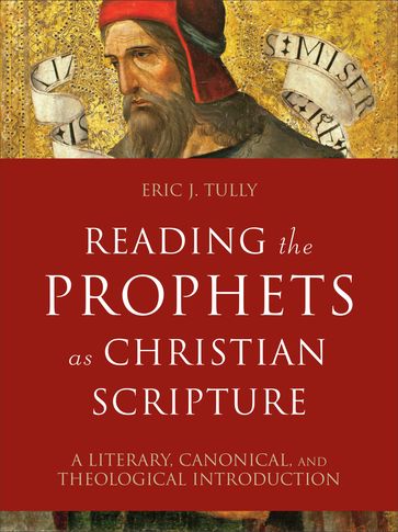 Reading the Prophets as Christian Scripture (Reading Christian Scripture) - Eric J. Tully