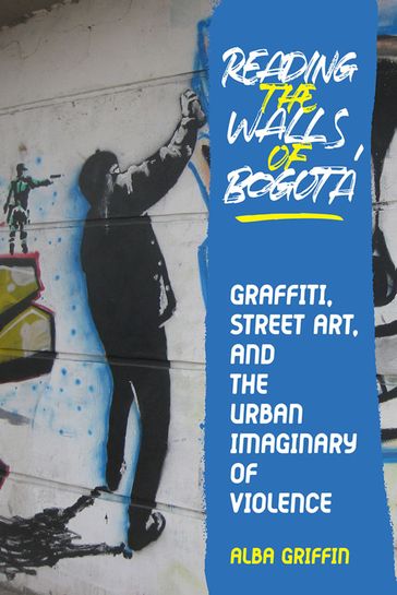 Reading the Walls of Bogota - Alba Griffin
