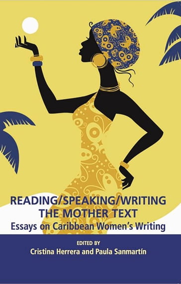 Reading/Speaking/Writing the Mother Text; Essays on Caribbean Women's Writing - Cristina Herrera - Paula Sanmartín