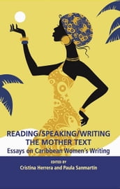 Reading/Speaking/Writing the Mother Text; Essays on Caribbean Women s Writing