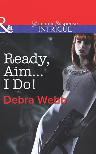 Ready, Aim...I Do! (Colby Agency: The Specialists, Book 2) (Mills & Boon Intrigue) - Debra Webb - Regan Black