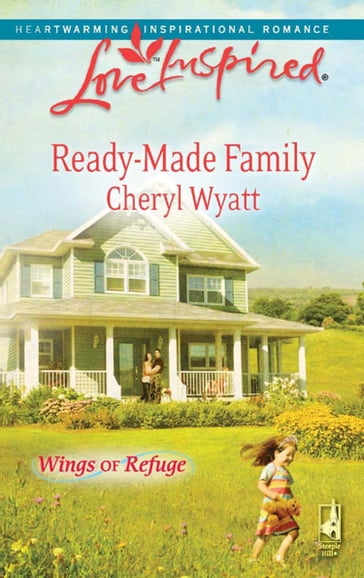 Ready-Made Family (Mills & Boon Love Inspired) (Wings of Refuge, Book 3) - Cheryl Wyatt