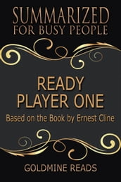 Ready Player One - Summarized for Busy People: Based on the Book by Ernest Cline