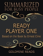 Ready Player One - Summarized for Busy People: Based On the Book By Ernest Cline