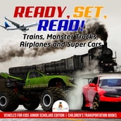 Ready, Set, Read! Trains, Monster Trucks, Airplanes and Super Cars   Vehicles for Kids Junior Scholars Edition   Children