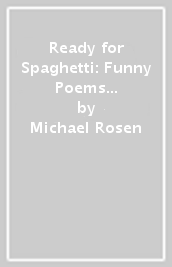 Ready for Spaghetti: Funny Poems for Funny Kids