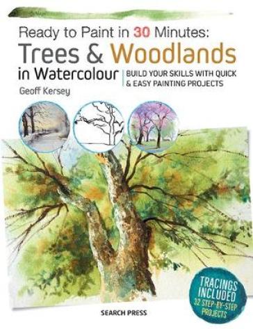 Ready to Paint in 30 Minutes: Trees & Woodlands in Watercolour - Geoff Kersey