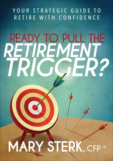 Ready to Pull the Retirement Trigger? - Mary Sterk