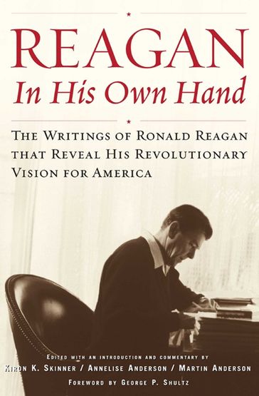 Reagan, In His Own Hand - Kiron K. Skinner - Anderson Martin - Annelise Anderson - George P. Shultz