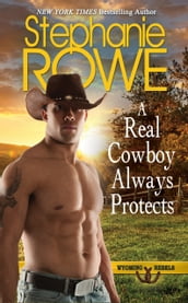 A Real Cowboy Always Protects (Wyoming Rebels, #8)